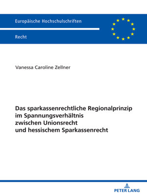 cover image of Das sparkassenrechtliche Regionalprinzip im Spannungsverhaeltnis zwischen Unionsrecht und hessischem Sparkassenrecht
